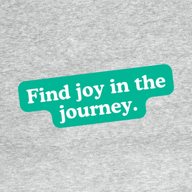 Find joy in the journey by SperkerFulis